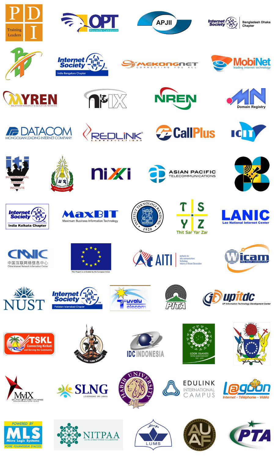 PDI; OPT; APJII; Internet Society Bangladesh Dhaka Chapter; BT; Internet Society India Bangalore Chapter; MekongNet; MobiNet; Myren; NIX; NREN; MN Domain Registry; DataCom; Redlink; CallPlus; ICIT; International Training Institute; NIXI; Asian Pacific Telecomunicatons; Internet Society Kolkata Chapter; MaxBIT; Institute Teknologi Bandung; Thir Sar Yar Zar; LANIC; CNNIC; AITI; icam; NUST; Internet Society Pakistan Islamabed Chapter; Tuvalu Telecom; PITA; jtupitdt; TSKL; IDC Indonesia; MyIX; SLNG; Habib University; Edulink International Campus; Lagoon; MLS; NITPAA; LUMS; AUAF; PTA