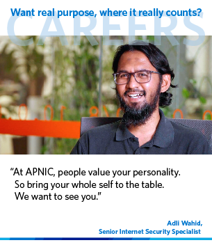 At APNIC, people value your personality. So bring your whole self to the table. We want to see you.